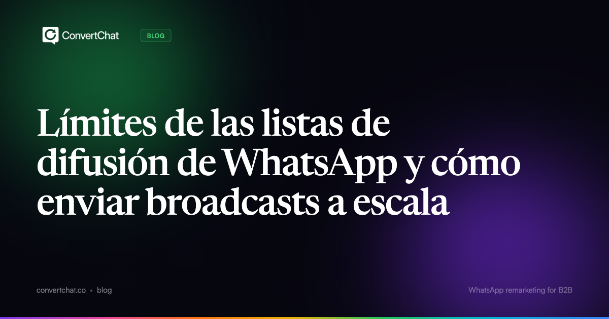 Límites de las listas de difusión de WhatsApp y cómo enviar broadcasts a escala